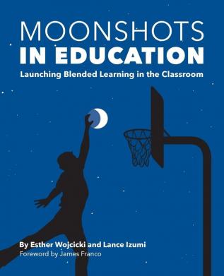 Moonshots in Education: Launching Blended Learning in the Classroom