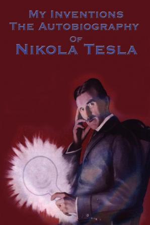 My Inventions: The Autobiography of Nikola Tesla