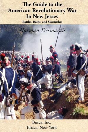 The Guide to the American Revolutionary War in New Jersey: Battles Raids and Skirmishes