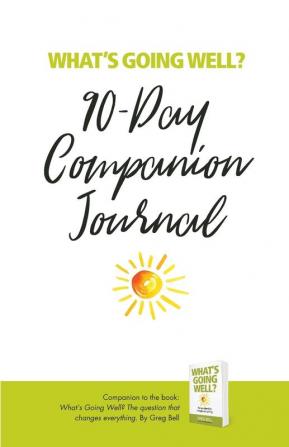 What's Going Well? Journal: 90-Day Companion Journal