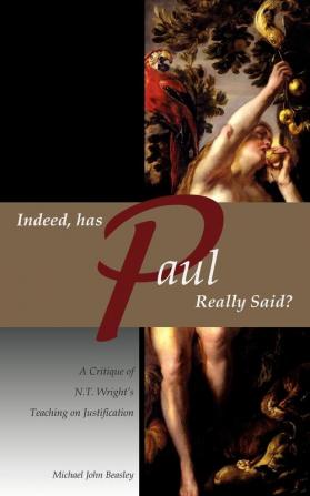 Indeed has Paul Really Said? - A Critique of N.T. Wright's Teaching on Justification