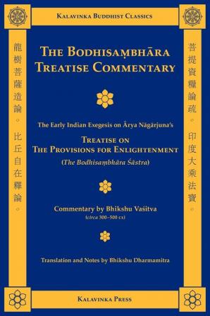 The Bodhisambhara Treatise Commentary: The Early Indian Exegesis on Arya Nagajuna's Treatise on the Provisions for Enlightenment the Bodhisambhara Sastra (Kalavinka Buddhist Classics)