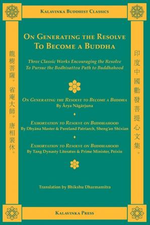 On Generating the Resolve to Become a Buddha: Three Classic Texts on the Bodhisattva Vow: On Generating the Resolve to Become a Buddha Chapter Six of ... on Buddhahood (Kalavinka Buddhist Classics)