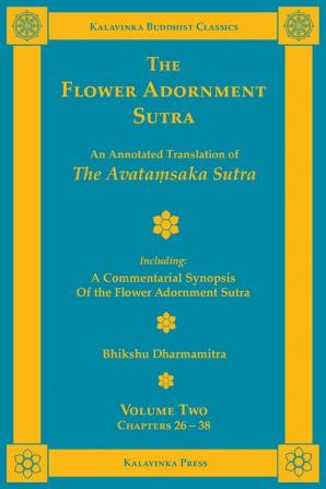 The Flower Adornment Sutra - Volume Two: An Annotated Translation of the Avataṃsaka Sutra with A Commentarial Synopsis of the Flower Adornment Sutra: 15 (Kalavinka Buddhist Classics)