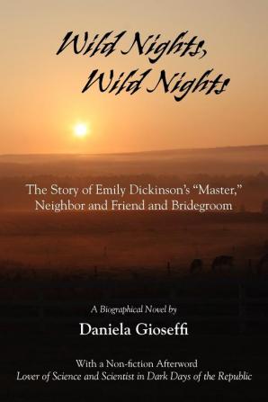 Wild Nights! Wild Nights! the Story of Emily Dickinson's Master Neighbor and Friend and Bridegroom