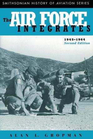 The Air Force Integrates 1945-1964 Second Edition (Smithsonian History of Aviation Series)