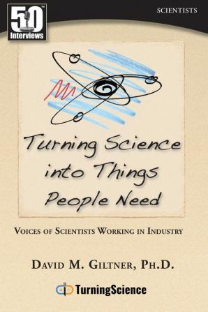 Turning Science Into Things People Need: Voices of Scientists Working in Industry