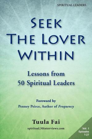 Seek the Lover Within: Lessons from 50 Spiritual Leaders (Volume 1)