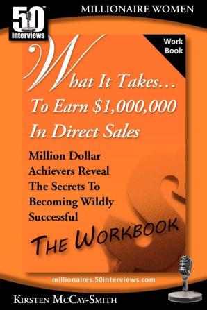 What It Takes... To Earn $1000000 In Direct Sales: Million Dollar Achievers Reveal the Secrets to Becoming Wildly Successful (Workbook)