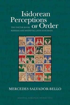 Isidorean Perceptions of Order: The Exeter Book Riddles and Medieval Latin Enigmata (Medieval European Studies Series)