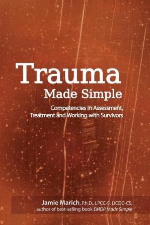 Trauma Made Simple: Competencies in Assessment Treatment and Working With Survivors