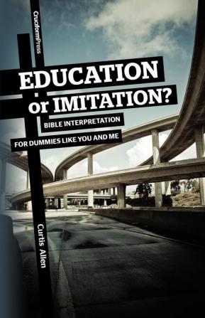 Education or Imitation?: Bible Interpretation for Dummies Like You and Me