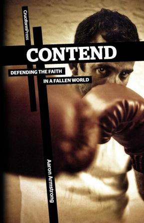 Contend: Defending the Faith in a Fallen World