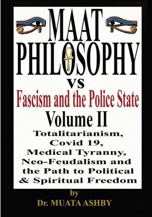 Maat Philosophy Versus Fascism and the Police State Vol. 2