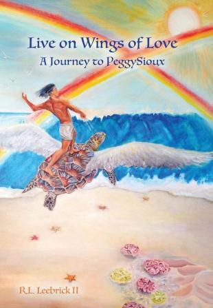 Live on Wings of Love: A Journey to Peggy Sioux