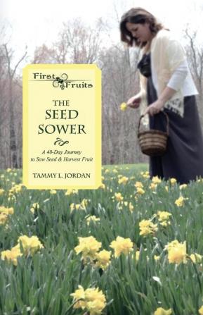 The Seed Sower: A 40-Day Journey to Sow Seed & Harvest Fruit