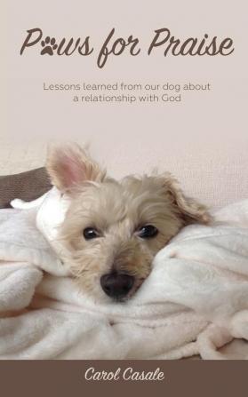 Paws for Praise: Lessons learned from our dog about a relationship with God