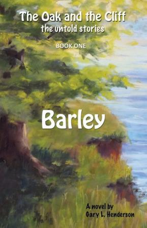 Barley: The Oak and the Cliff: the Untold Stories Book One: 1