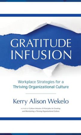 Gratitude Infusion: Workplace Strategies for a Thriving Organizational Culture