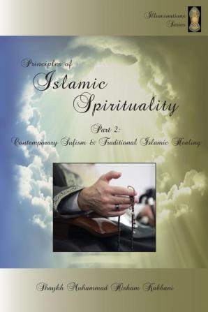 Principles of Islamic Spirituality Part 2: Contemporary Sufism & Traditional Islamic Healing