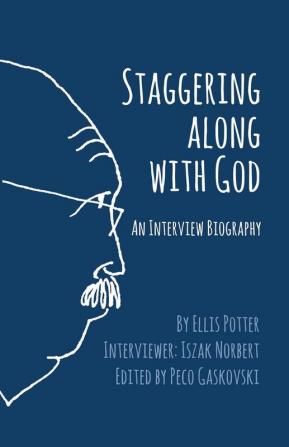 Staggering Along With God: An Interview Biography