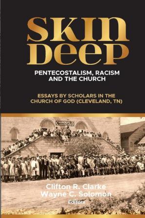 Skin Deep: Pentecostalism Racism and the Church: