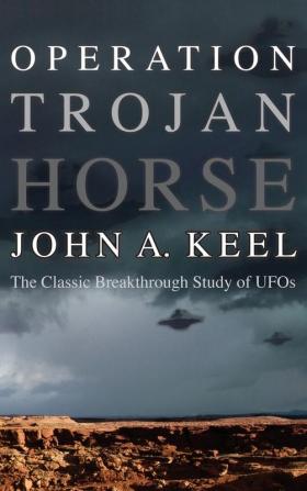 Operation Trojan Horse: The Classic Breakthrough Study of UFOs