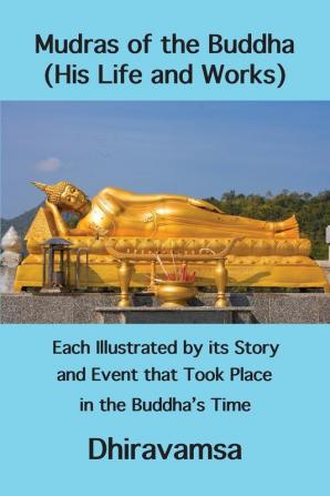 Mudras of the Buddha (His Life and Works): Each Illustrated by its Story and Event that Took Place in the Buddha's Time