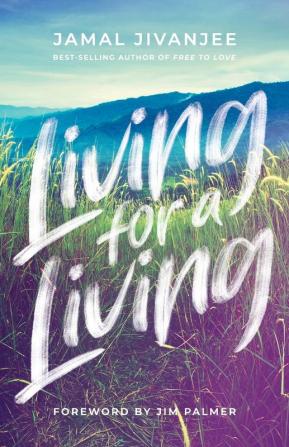 Living for a Living: Moving from a Mindset of Survival to an Economy of Love