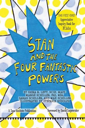 Stan and The Four Fantastic Powers: The First Ever Appreciative Inquiry Book for Kids