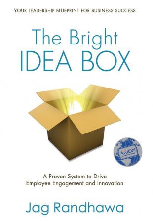 The Bright Idea Box: A Proven System to Drive Employee Engagement and Innovation