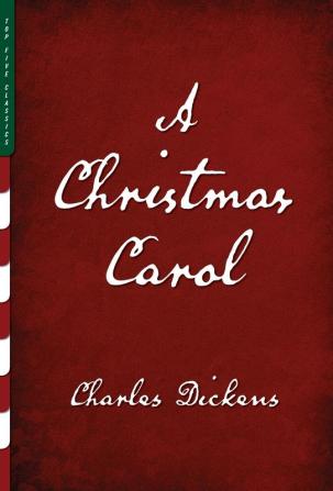 A Christmas Carol (Illustrated): A Ghost Story of Christmas: 4 (Top Five Classics)