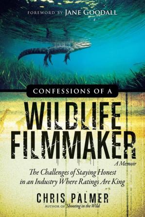 Confessions of a Wildlife Filmmaker: The Challenges of Staying Honest in an Industry Where Ratings Are King