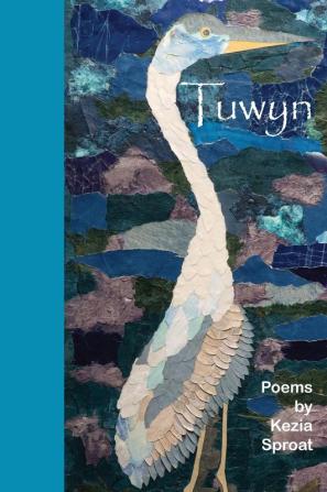 Tuwyn: Poems by Kezia Sproat