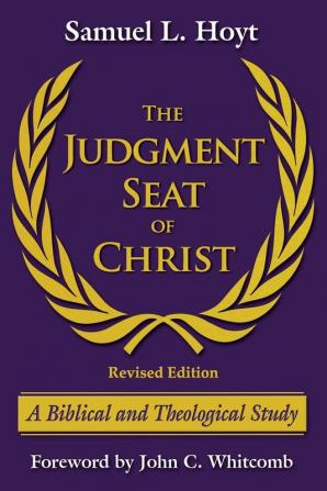 The Judgment Seat of Christ: A Biblical and Theological Study