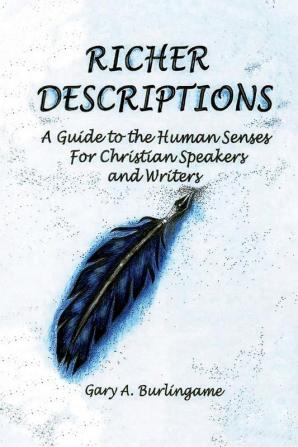 Richer Descriptions: A Guide to the Human Senses for Christian Speakers and Writers