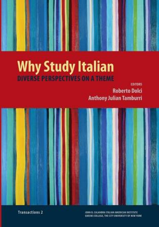 Why Study Italian: Diverse Perspectives on a Theme (Calandra Institute Transactions)