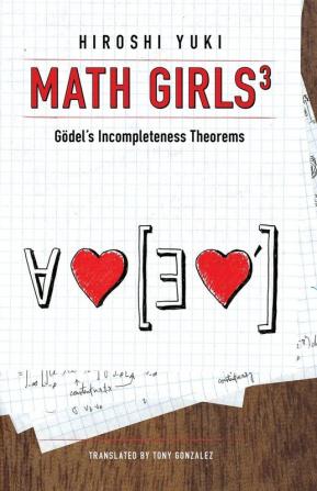 Math Girls 3: Godel's Incompleteness Theorems: Volume 3