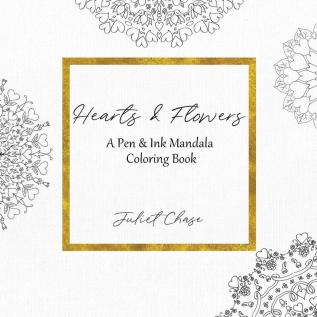 Hearts and Flowers: A Pen and Ink Mandala Coloring Book