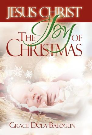 Jesus Christ The Joy Of Christmas