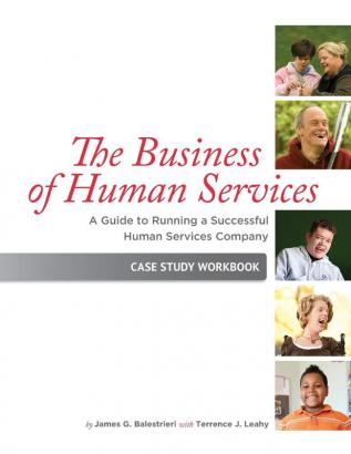 The Business of Human Services: A Guide to Running a Successful Human Resources Company: Case Study Workbook