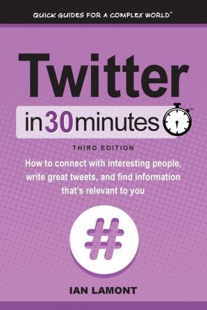 Twitter In 30 Minutes (3rd Edition)