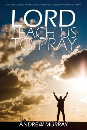 Lord Teach Us to Pray by Andrew Murray