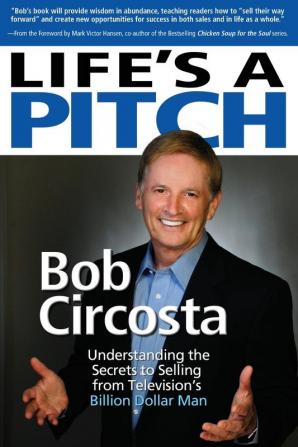 Life's a Pitch: Learn the Proven Formula That Has Sold Over $1 Billion in Products