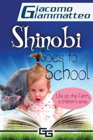 Life on the Farm for Kids Volume I: Shinobi Goes To School: 1