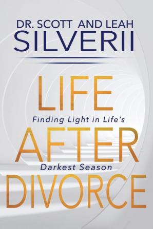 Life After Divorce: Finding Light In Life's Darkest Season: 1