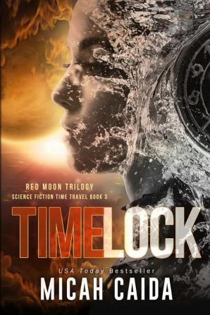 Time Lock: Red Moon science fiction time travel trilogy Book 3 (Red Moon Trilogy)