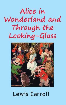 Alice in Wonderland and Through the Looking-Glass