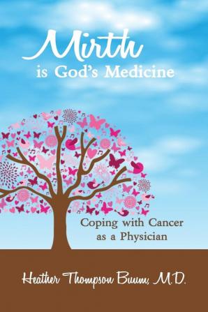 Mirth is God's Medicine: Coping with Cancer as a Physician: 1 (Mirth in Medicine)