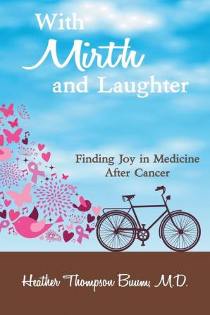 With Mirth and Laughter: Finding Joy in Medicine After Cancer: 2 (Mirth in Medicine)